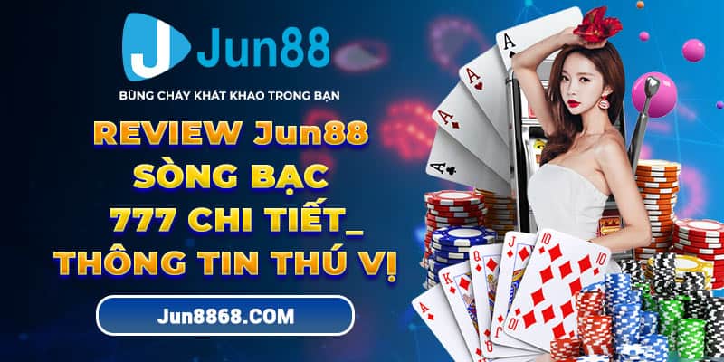 JUN88 Casino: Mê Hoặc với Số 777 và Những Thông Tin Độc Đáo